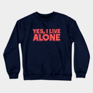 Yes, I Live Alone Crewneck Sweatshirt